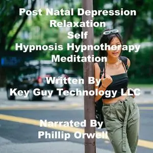 «Post Natal Depression Relaxation Self Hypnosis Hypnotherapy Meditation» by Key Guy Technology LLC