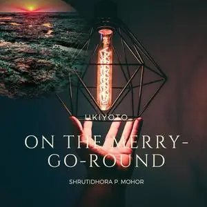 «On the Merry-Go-Round» by Shrutidhora P Mohor