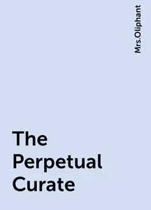 «The Perpetual Curate» by None