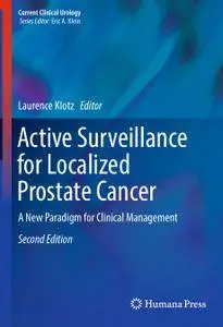 Active Surveillance for Localized Prostate Cancer: A New Paradigm for Clinical Management, Second Edition