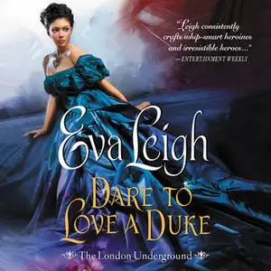 «Dare to Love a Duke: The London Underground» by Eva Leigh