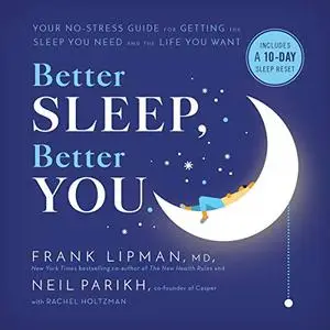 Better Sleep, Better You: Your No-Stress Guide for Getting the Sleep You Need and the Life You Want [Audiobook]