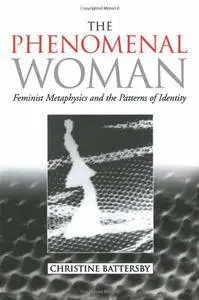 The Phenomenal Woman: Feminist Metaphysics and the Patterns of Identity