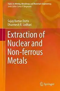 Extraction of Nuclear and Non-ferrous Metals (Topics in Mining, Metallurgy and Materials Engineering)
