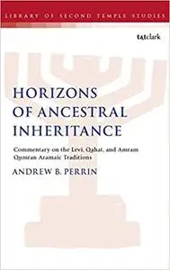 Horizons of Ancestral Inheritance: Commentary on the Levi, Qahat, and Amram Qumran Aramaic Traditions