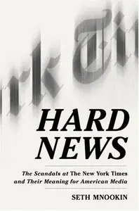 Hard News: The Scandals at The New York Times and Their Meaning for American Media (repost)