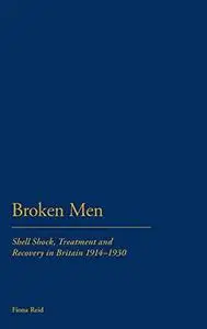Broken men : shell shock, treatment and recovery in Britain, 1914-1930