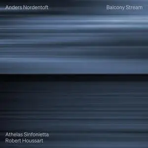 Athelas Sinfonietta Copenhagen & Robert Houssart - Anders Nordentoft: Balcony Stream (2023) [Official Digital Download 24/48]