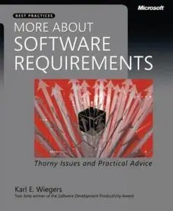 More About Software Requirements: Thorny Issues and Practical Advice by Karl E. Wiegers