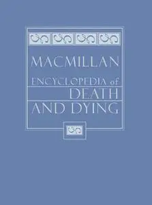 Macmillan Encyclopedia of Death and Dying. 2 Vol. Set