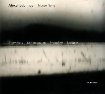 Alexei Lubimov - Messe Noire: Stravinsky, Shostakovich, Prokofiev, Scriabin (2005)