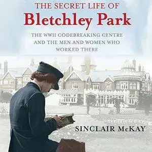 The Secret Life of Bletchley Park [Audiobook] {Repost}