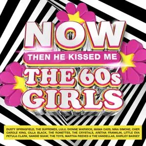 VA - NOW Then He Kissed Me The 60s Girls (4CD, 2021)