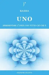Rasha - UNO - Sperimentare l'Unità con Tutto Ciò Che E'