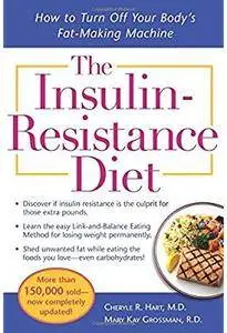 The Insulin-Resistance Diet: How to Turn Off Your Body's Fat-Making Machine (2nd edition) [Repost]