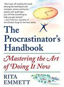 The Procrastinator's Handbook: Mastering the Art of Doing It Now