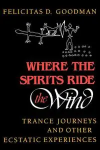 «Where the Spirits Ride the Wind» by Felicitas D.Goodman