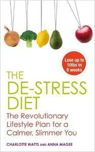 The De-stress Diet: Relax into your Body's Ideal Weight and Stay There Forever