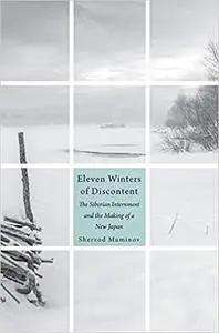 Eleven Winters of Discontent: The Siberian Internment and the Making of a New Japan