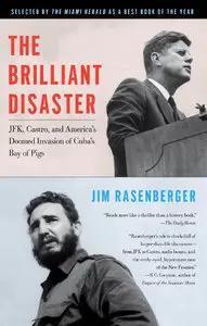 The Brilliant Disaster: JFK, Castro, and America's Doomed Invasion of Cuba's Bay of Pigs (repost)