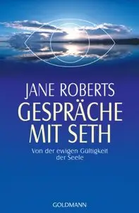 Gespräche mit Seth: Von der ewigen Gültigkeit der Seele