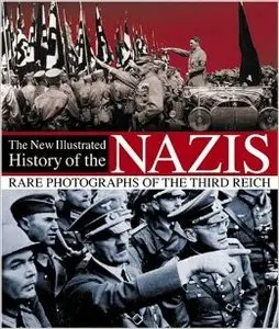 A New Illustrated History of the Nazis: Rare Photographs of the Third Reich