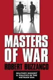 Masters of War: Military Dissent and Politics in the Vietnam Era