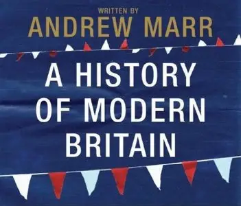 A History of Modern Britain By Andrew Marr (Unabridged) < AudioBook >