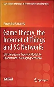 Game Theory, the Internet of Things and 5G Networks