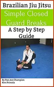 Brazilian Jiu Jitsu: Simple Guard Breaks