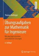 Übungsaufgaben zur Mathematik für Ingenieure: Mit durchgerechneten und erklärten Lösungen