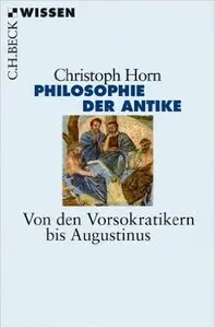 Philosophie der Antike: Von den Vorsokratikern bis Augustinus
