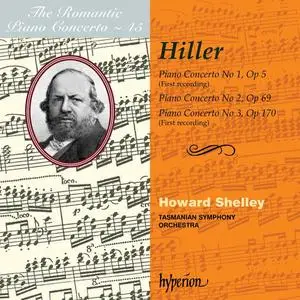 Howard Shelley, Tasmanian Symphony Orchestra - The Romantic Piano Concerto Vol. 45: Ferdinand Hiller: Piano Concertos (2008)