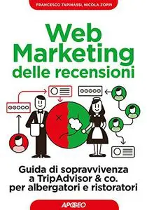 Web Marketing delle recensioni: Guida di sopravvivenza a TripAdvisor & co. per albergatori e ristoratori