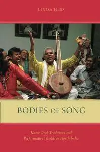 Bodies of Song: Kabir Oral Traditions and Performative Worlds in North India