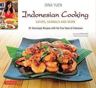 Indonesian cooking : Satays, Sambals and more : 81 homestyle recipes with the treue taste of Indonesia (Repost)