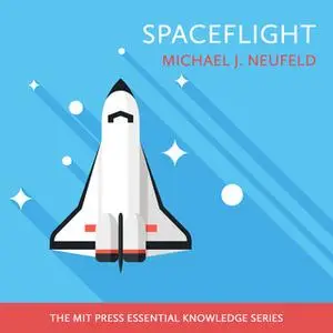 «Spaceflight» by Michael J. Neufeld