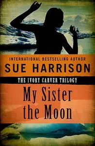 «My Sister the Moon» by Sue Harrison