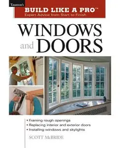 Windows and Doors: Expert Advice from Start to Finish (Taunton's Build Like a Pro)