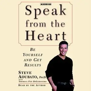 «Speak from The Heart: Be Yourself and Get Results» by Steve Adubato
