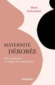 Maternité dérobée : Mère porteuse et enfant sur commande - Maria De Koninck