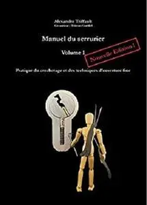 Manuel du Serrurier, Volume 1, Nouvelle édition: Pratique du crochetage et des techniques d’ouverture fine