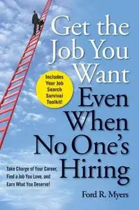 Get The Job You Want, Even When No One's Hiring: Take Charge of Your Career, Find a Job You Love, and Earn What You Deserve (Re