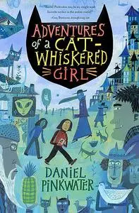 «Adventures of a Cat-Whiskered Girl» by Daniel Pinkwater