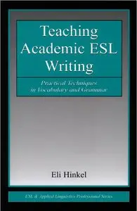 Teaching Academic ESL Writing: Practical Techniques in Vocabulary and Grammar