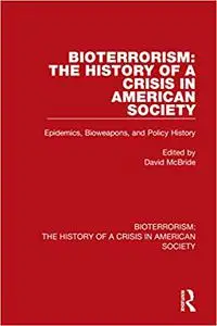 Bioterrorism: The History of a Crisis in American Society: 2 Volume Set