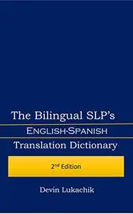 The Bilingual SLP's English-Spanish Translation Dictionary: 2nd Edition