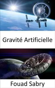 «Gravité Artificielle» by Fouad Sabry