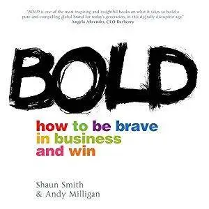 Bold: How to Be Brave in Business and Win [Audiobook]