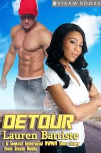 «Detour - Sexy Interracial BWWM Erotic Romance Short Story from Steam Books» by Steam Books,Lauren Battiste